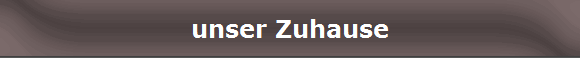unser Zuhause